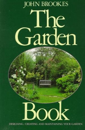 The Garden Book: Designing, Creating, and Maintaining Your Garden Brookes, John