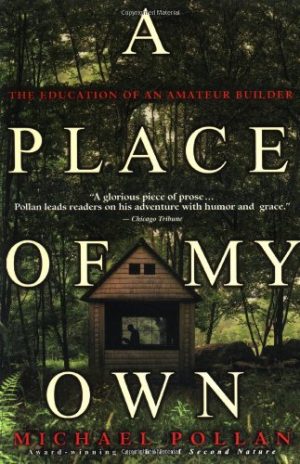A Place of My Own: The Education of an Amateur Builder Pollan, Michael