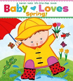 Baby Loves Spring!: A Karen Katz Lift-the-Flap Book (Karen Katz Lift-The-Flap Books) [Board book] Katz, Karen