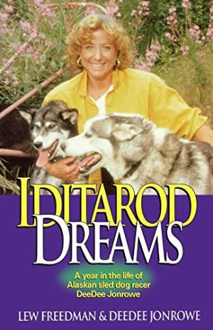 Iditarod Dreams: A Year in the Life of Alaskan Sled Dog Racer DeeDee Jonrowe Lew Freedman and Deedee Jonrowe