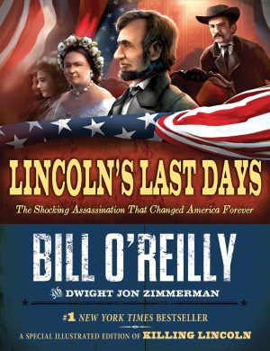 Lincoln's Last Days: The Shocking Assassination That Changed America Forever [Hardcover] O'Reilly, Bill and Zimmerman, Dwight Jon