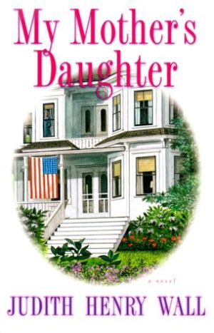 My Mother's Daughter: A Novel Wall, Judith Henry