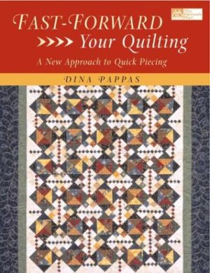 Fast Forward Your Quilting: A New Approach to Quick Piecing Pappas, Dina