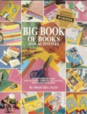 Big Book of Books and Activities: An Illustrated Guide for Teacher, Parents, and Anyone Who Works With Kids! Zike, Dinah