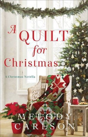 A Quilt for Christmas: (A Feel-Good Christmas Contemporary Romance Filled with Hope and New Friendships) [Hardcover] Melody Carlson