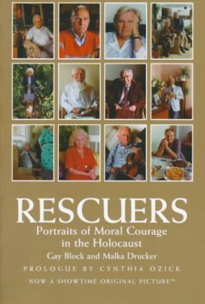 Rescuers -Portraits of Moral Courage in the Holocaust Malka Drucker; Gay Block and Cynthia Ozick