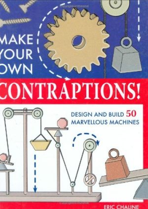 Make Your Own Contraptions: Design and Build 50 Marvellous Machines Robert Beattie