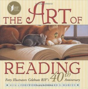The Art of Reading: Forty Illustrators Celebrate RIF's 40th Anniversary Reading Is Fundamental