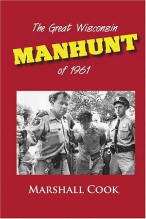 The Great Wisconsin Manhunt of 1961 Cook, Marshall