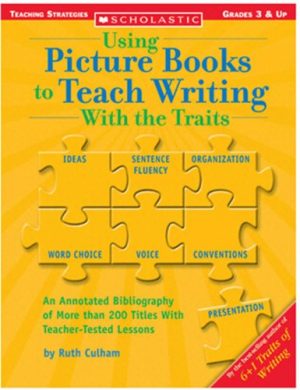 Using Picture Books To Teach Writing With The Traits (Scholastic Teaching Strategies, Grades 3 and Up) Culham, Ruth