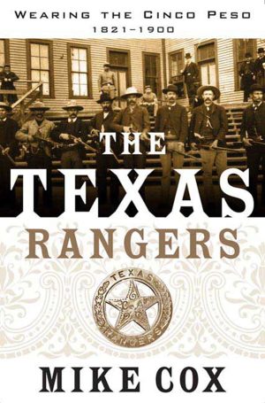 The Texas Rangers: Wearing the Cinco Peso, 1821-1900 [Paperback] Cox, Mike
