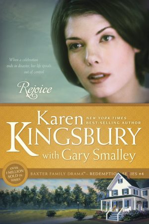 Rejoice: The Baxter Family, Redemption Series (Book 4) Clean, Contemporary Christian Fiction (Baxter Family Drama--Redemption Series) [Paperback] Kingsbury, Karen and Smalley, Gary