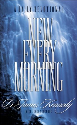 New Every Morning: A Daily Devotional Kennedy, Dr. James and Newcombe, Jerry