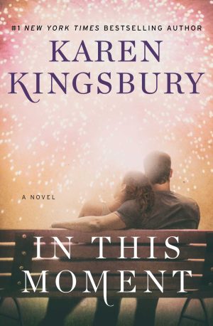 In This Moment: A Novel [Paperback] Kingsbury, Karen