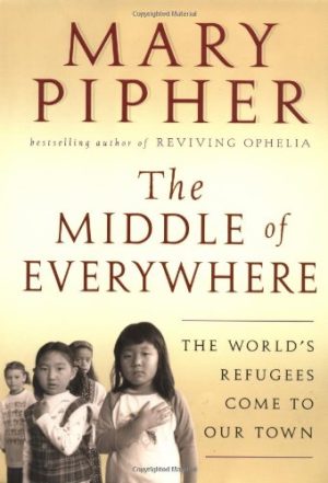 The Middle of Everywhere: The World's Refugees Come to Our Town Pipher, Mary Bray