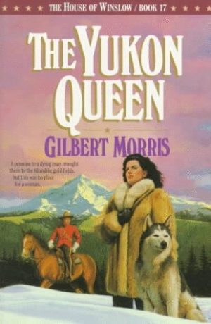 The Yukon Queen (The House of Winslow #17) Gilbert Morris