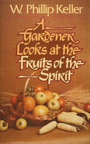 A Gardener Looks at the Fruits of the Spirit [Hardcover] Keller, W. Phillip