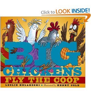Big Chickens Fly the Coop [Paperback] Helakoski, Leslie and Henry Cole