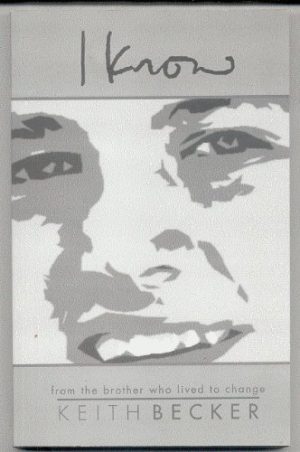 I Know (Todd Becker) From the Brother Who Lived to Change [Paperback] Keith Becker