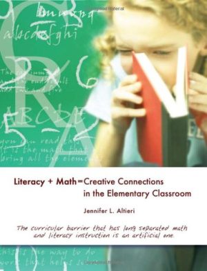 Literacy + Math = Creative Connections: In the Elementary Classroom Altieri, Jennifer L.