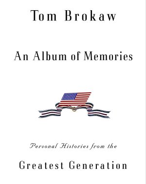 An Album of Memories: Personal Histories from the Greatest Generation [Hardcover] Brokaw, Tom