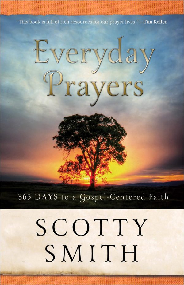 Everyday Prayers: 365 Days to a Gospel-Centered Faith [Paperback] Scotty Smith and Tchividjian, Tullian