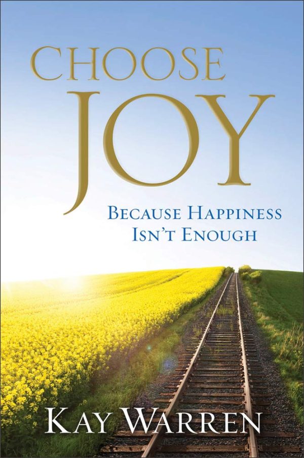 Choose Joy: Because Happiness Isn't Enough Warren, Kay