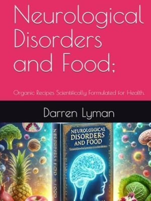 Neurological Disorders and Food;: Organic Recipes Scientifically Formulated for Health. (Neurological Disorders & Recipes) [Hardcover] Lyman, Darren