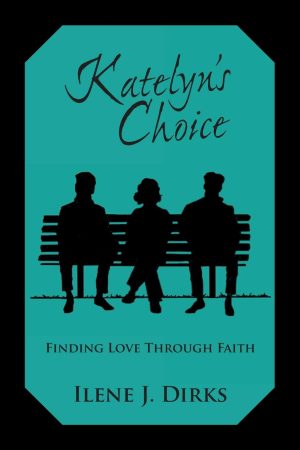Katelyn's Choice: Finding Love through Faith [Paperback] Dirks, Ilene J.