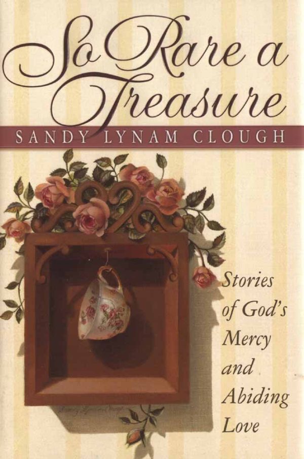 So Rare a Treasure: Stories of God's Mercy and Abiding Love Clough, Sandy Lynam