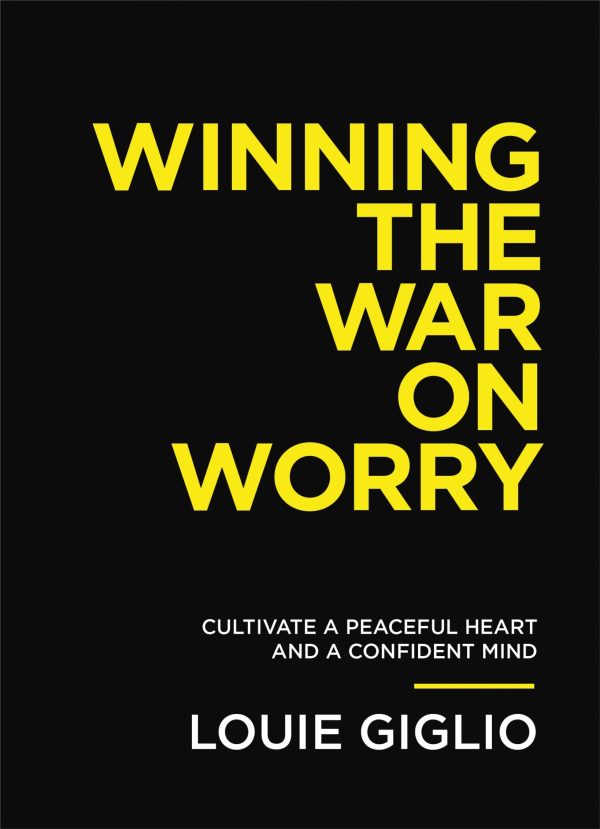 Winning the War on Worry: Cultivate a Peaceful Heart and a Confident Mind [Paperback] Giglio, Louie
