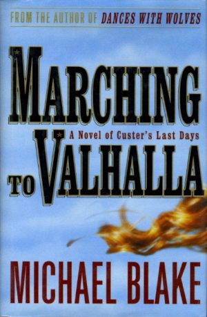 Marching to Valhalla: A Novel of Custer's Last Days Blake, Michael