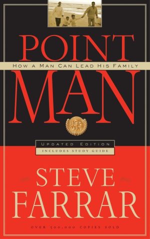 Point Man: How a Man Can Lead His Family Farrar, Steve