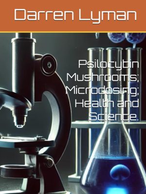 Psilocybin Mushrooms; Microdosing; Health and Science. [Hardcover] Lyman, Darren