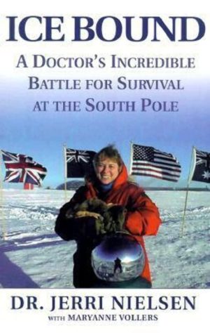 Ice Bound: A Doctor's Incredible Battle for Survival at the South Pole [Hardcover] Dr. Jerri Nielsen and Maryanne Vollers