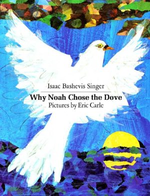 Why Noah Chose the Dove (Sunburst Book) [Paperback] Singer, Isaac Bashevis; Carle, Eric and Shub, Elizabeth