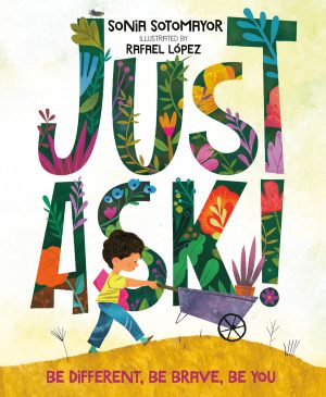 Just Ask!: Be Different, Be Brave, Be You [Hardcover] Sotomayor, Sonia and López, Rafael