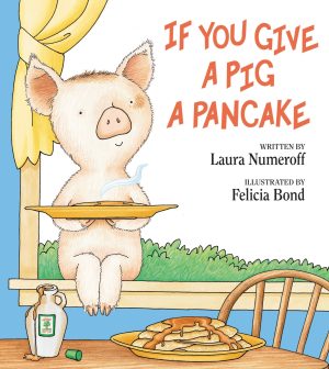 If You Give a Pig a Pancake [Hardcover] Numeroff, Laura and Bond, Felicia