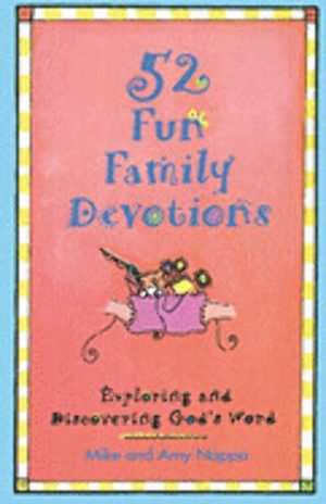 52 Fun Family Devotions: Exploring and Discovering God's Word Mike Nappa and Amy Nappa