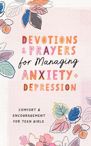 Devotions and Prayers for Managing Anxiety and Depression (Teen Girl): Comfort and Encouragement for Teen Girls [Paperback] Priebe, Trisha White