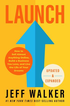 Launch (Updated & Expanded Edition): How to Sell Almost Anything Online, Build a Business You Love, and Live the Lifeof Your Dreams [Hardcover] Walker, Jeff