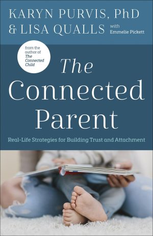The Connected Parent: Real-Life Strategies for Building Trust and Attachment [Paperback] Karyn Purvis PhD and Lisa C. Qualls