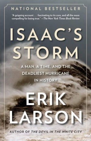 Isaac's Storm: A Man, a Time, and the Deadliest Hurricane in History [Paperback] Larson, Erik
