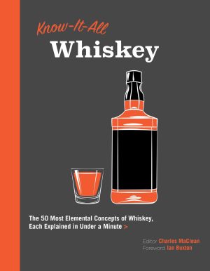 Know It All Whiskey: The 50 Most Elemental Concepts of Whiskey, Each Explained in Under a Minute (Volume 8) (Know It All, 8) MacLean, Charles and Buxton, Ian