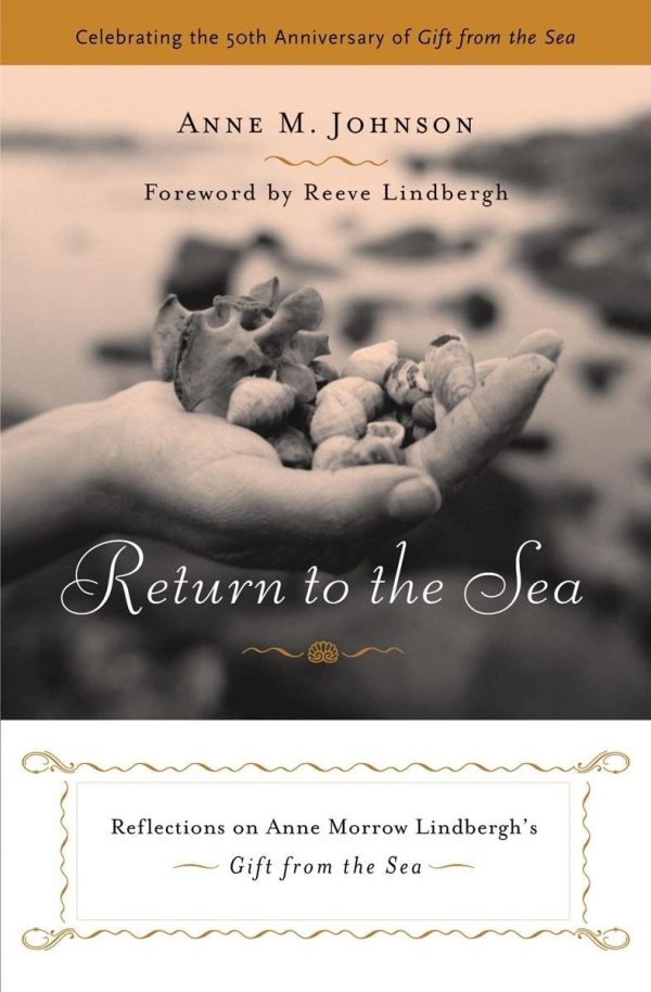 Return to the Sea: Reflections on Anne Morrow Lindbergh's Gift from the Sea Johnson, Anne M. and Lindbergh, Reeve