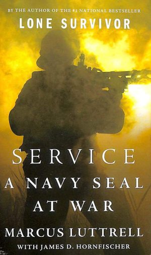 Service: A Navy SEAL at War Luttrell, Marcus and Hornfischer, James D.
