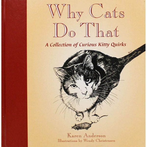 Why Cats Do That: A Collection of Curious Kitty Quirks [Hardcover] Karen Anderson and Wendy Christensen