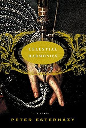 Celestial Harmonies: A Novel Esterhazy, Peter