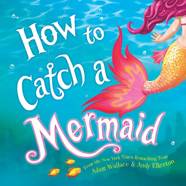 How to Catch a Mermaid [Hardcover] Wallace, Adam and Elkerton, Andy