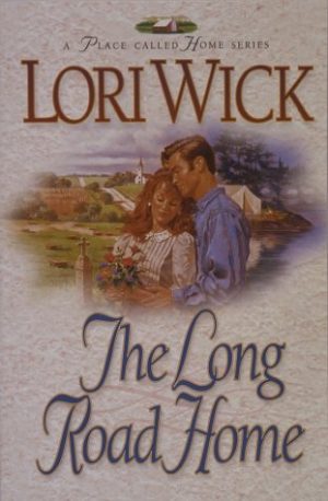 The Long Road Home (A Place Called Home Series #3) Wick, Lori